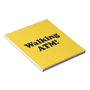 Walking ATM! Notepad