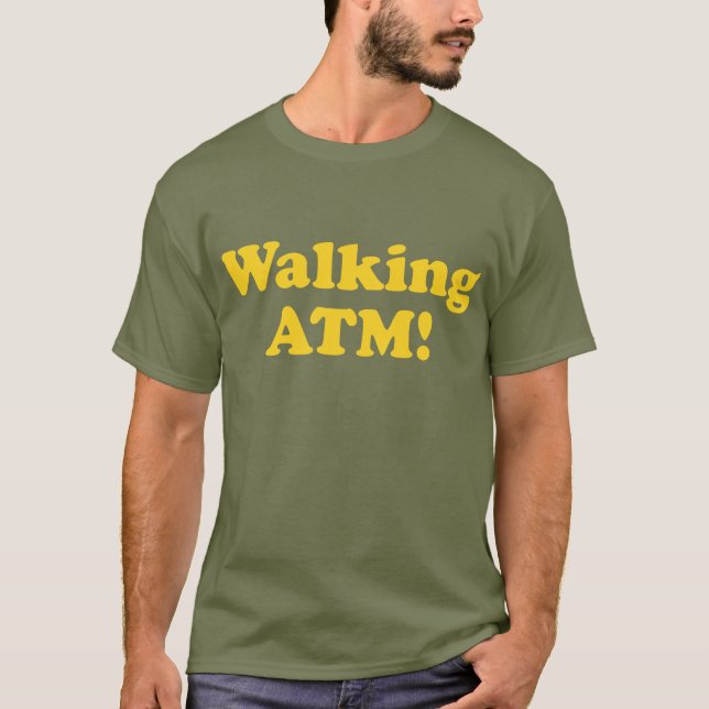 Walking ATM! T-Shirt (Front)