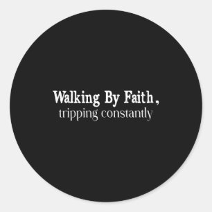 Walking By Faith Tripng Constantly Christian Bible Classic Round Sticker