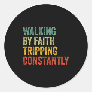 Walking By Faith Tripng Constantly Christian Humor Classic Round Sticker