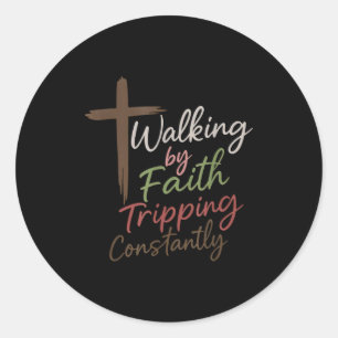 Walking By Faith Tripng Constantly Funny Christian Classic Round Sticker