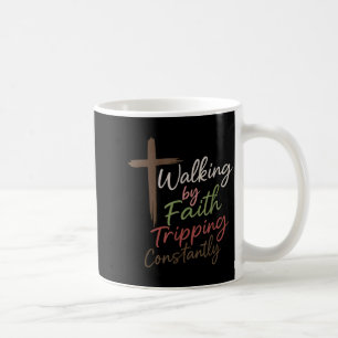 Walking By Faith Tripng Constantly Funny Christian Coffee Mug