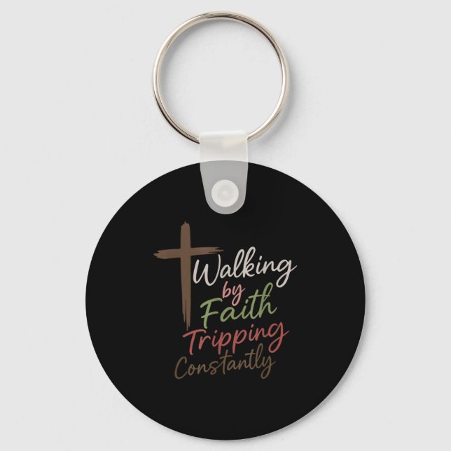 Walking By Faith Tripng Constantly Funny Christian Key Ring (Front)