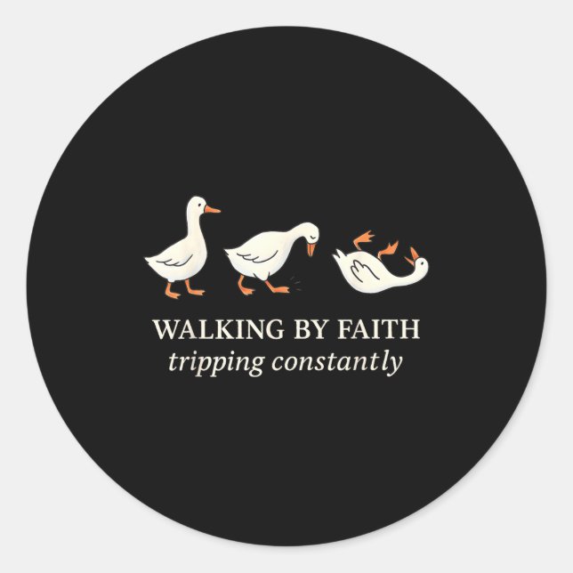 Walking By Faith Tripng Constantly Funny Goose  Classic Round Sticker (Front)