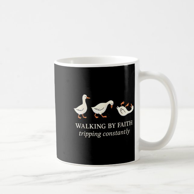 Walking By Faith Tripng Constantly Funny Goose  Coffee Mug (Right)
