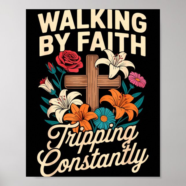 Walking By Faith Tripng Constantly Funny Jesus Chr Poster (Front)