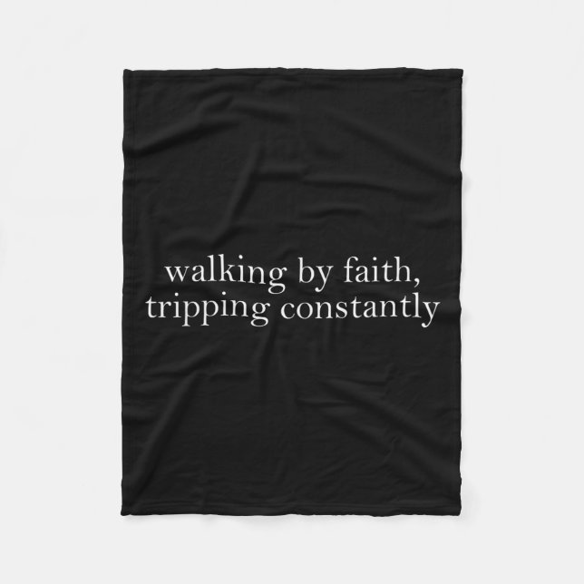 Walking By Faith Tripng Constantly Funny Saying Qu Fleece Blanket (Front)