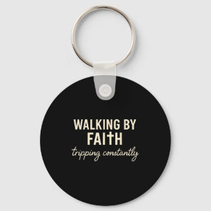 Walking By Faith Tripng Constantly  Key Ring