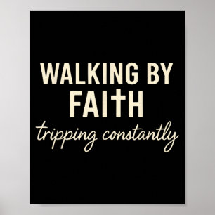Walking By Faith Tripng Constantly Poster
