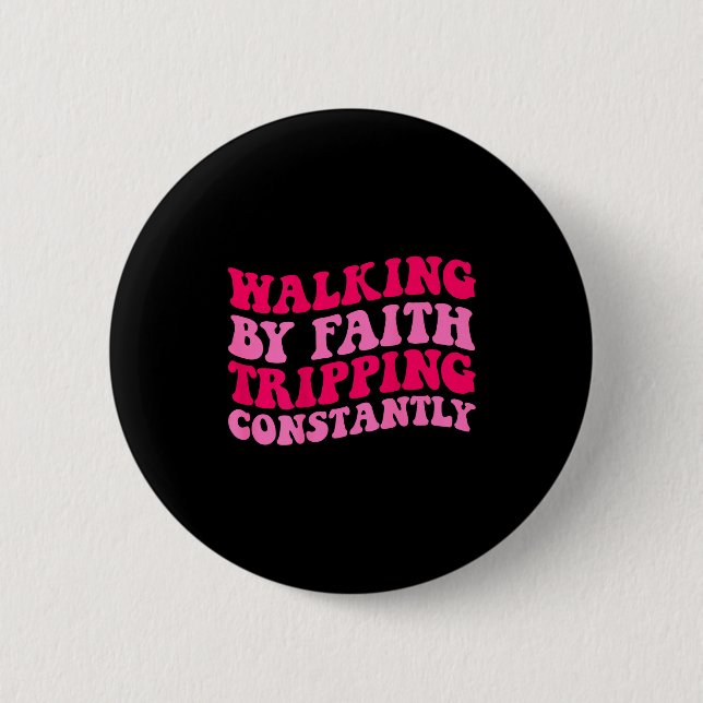 Walking By Faith Tripping Constantly _1  6 Cm Round Badge (Front)