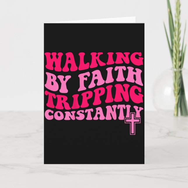 Walking By Faith Tripping Constantly  Card (Front)