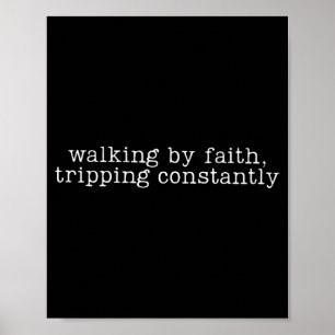 Walking By Faith Tripping Constantly Christian Bib Poster