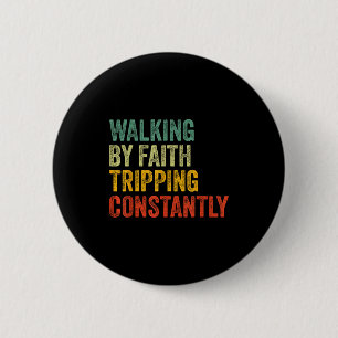 Walking By Faith Tripping Constantly Christian Hum 6 Cm Round Badge