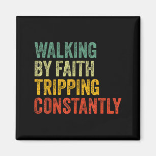 Walking By Faith Tripping Constantly Christian Hum Magnet