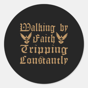 Walking By Faith Tripping Constantly Funny Christi Classic Round Sticker