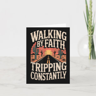 Walking By Faith Tripping Constantly Funny Saying Card
