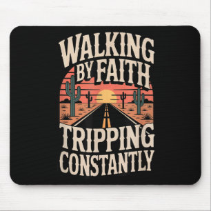 Walking By Faith Tripping Constantly Funny Saying Mouse Pad