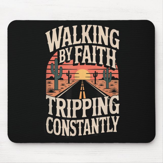 Walking By Faith Tripping Constantly Funny Saying  Mouse Pad (Front)