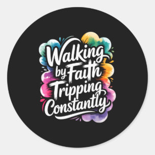 Walking By Faith Tripping Constantly Funny Walk Wi Classic Round Sticker