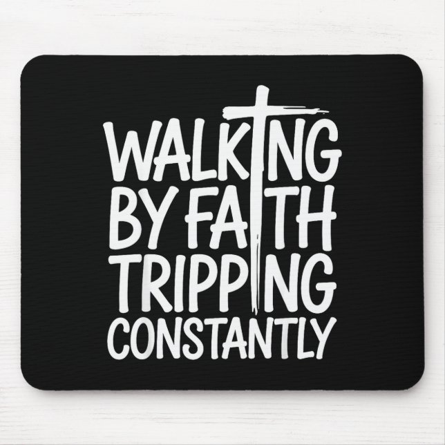 Walking By Faith Tripping Constantly Funny Walk Wi Mouse Pad (Front)