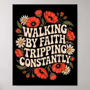 Walking By Faith Tripping Constantly Funny Walk Wi Poster
