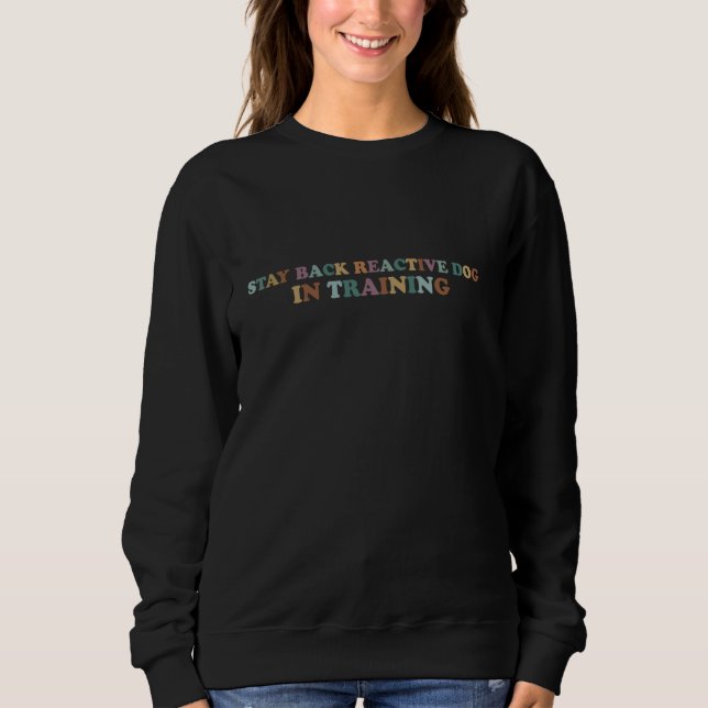 Walking Dog Funny Groovy Stay Back Reactive Dog In Sweatshirt (Front)