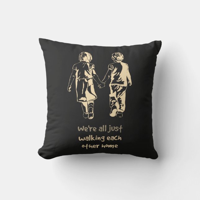 Walking Each other Home Inspirational Quote Cushion (Front)