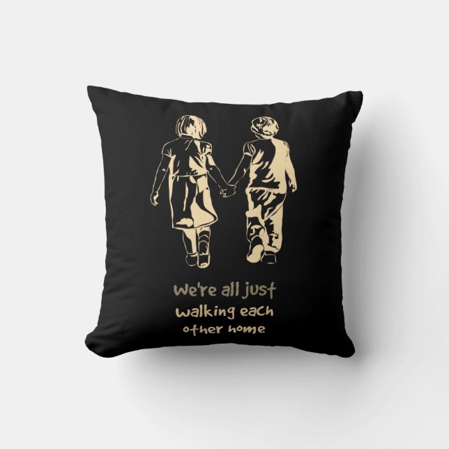 Walking Each other Home Inspirational Quote Cushion (Front)