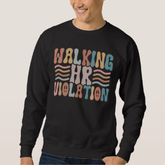 Walking HR Violation Funny Meme Human Resources Sweatshirt