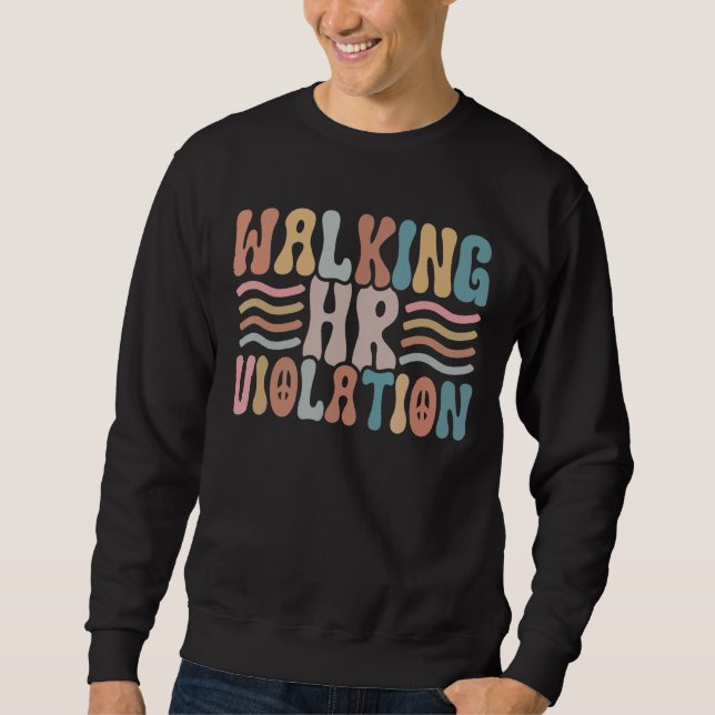 Walking HR Violation Funny Meme Human Resources Sweatshirt (Front)