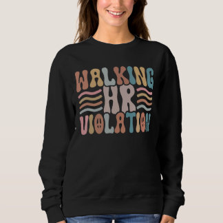 Walking HR Violation Funny Meme Human Resources Sweatshirt