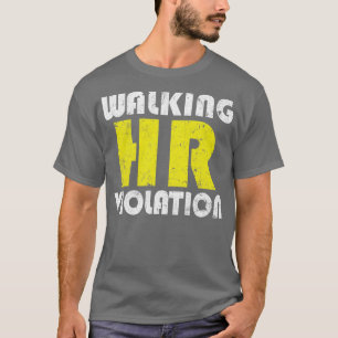 Walking Hr Violation offensive funny adult humour T-Shirt