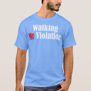 Walking Hr Violation offensive funny adult humour  T-Shirt