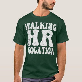 Walking Hr Violation offensive funny adult humour  T-Shirt