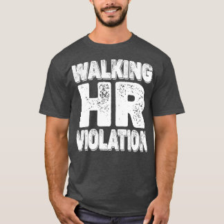 Walking Hr Violation offensive T-Shirt