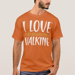 Walking I love T-Shirt