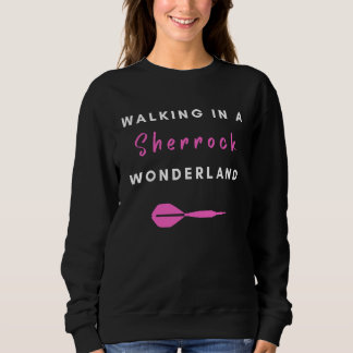 Walking in a Sherrock Darts Wonderland Sweatshirt
