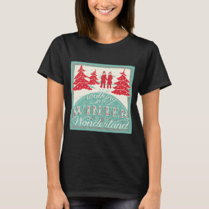 Walking In A Winter Wonderland T-Shirt