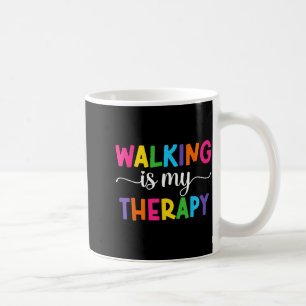 Walking Is My Therapy Funny Walking Quote Men Wome Coffee Mug