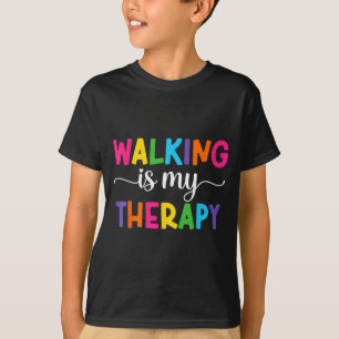 Walking Is My Therapy Funny Walking Quote Men Wome T-Shirt