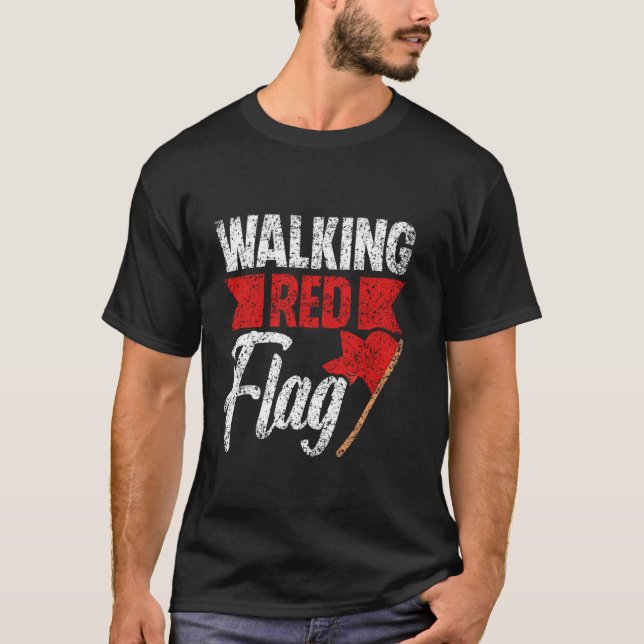 Walking Red Flag Funny Meme Joke Red Flags Red Fla T-Shirt (Front)