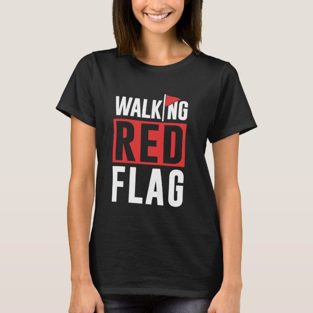Walking Red Flag Red Flags Funny Meme Joke Red Fla T-Shirt (Front)