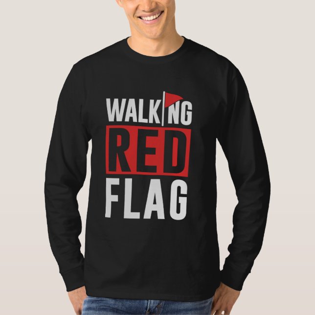 Walking Red Flag Red Flags Funny Meme Joke Red Fla T-Shirt (Front)