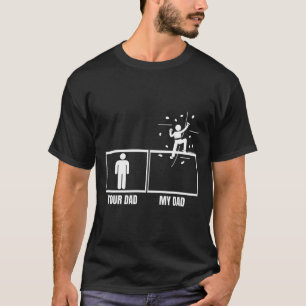 Wall Climbing Your Dad My Dad Daughter Son Funny B T-Shirt