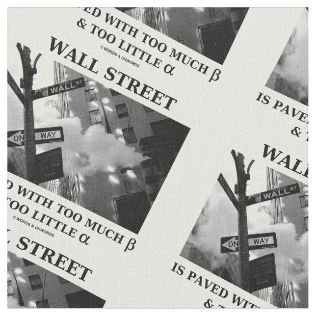 Wall Street Paved Too Much Beta Too Little Alpha Fabric (Close Up)