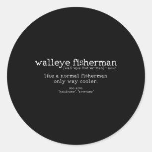 Walleye Fisherman Definition Funny Quote Fishing G Classic Round Sticker