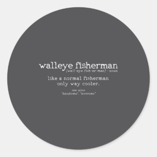 Walleye Fisherman Definition Funny Quote Fishing G Classic Round Sticker