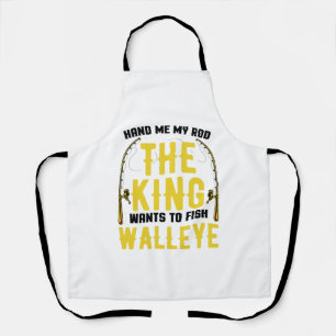 Walleye Fishing Rod King Wants To Fish Walleye Apron