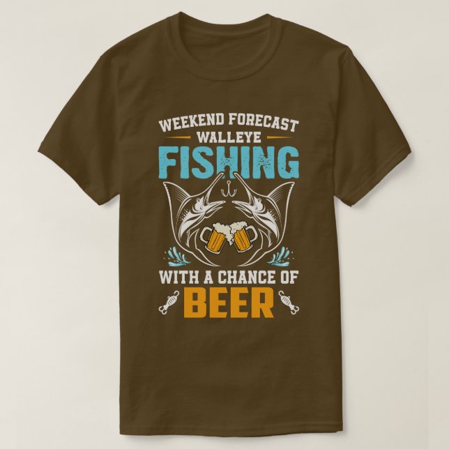 Walleye fishing weekend forecast with beer T-Shirt (Design Front)