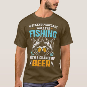 Walleye fishing weekend forecast with beer T-Shirt